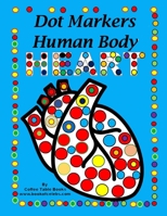 Dot Markers Human Body: Human Body Dot Markers Activity Book , Parts Of The Body Dot Markers Book, dot markers educational B08VCKZB2H Book Cover