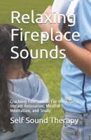 Relaxing Fireplace Sounds: Crackling Fire Sounds For Deep Sleep, Instant Relaxation, Mindful Meditation, and Study null Book Cover