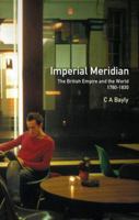 Imperial Meridian: The British Empire and the World 1780-1830 0582494389 Book Cover