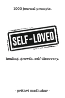 Self-Loved: 1000 Journal Prompts for Healing. Growth. Self-Discovery. B0CJ97ZLJT Book Cover