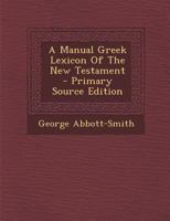 A Manual Greek Lexicon Of The New Testament - Primary Source Edition 1293093734 Book Cover