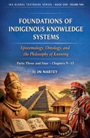 Foundations of Indigenous Knowledge: Epistemology, Ontology, and the Philosophy of Knowing Vol.2 (Iks Global Textbook) B0GTWM2T8P Book Cover