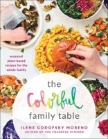 The Colorful Family Table: Seasonal Plant-Based Recipes for the Whole Family 1948836475 Book Cover