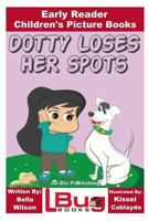 Dotty Loses Her Spots - Early Reader - Children's Picture Books 1537740407 Book Cover