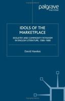 Idols of the Marketplace: Idolatry and Commodity Fetishism in English Literature, 1580-1680 (Early Modern Cultural Studies) 0312240074 Book Cover