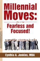 Millennial Moves: Fearless and Focused!: Build Your Career Compass in 90 - 120 Days 1524584517 Book Cover