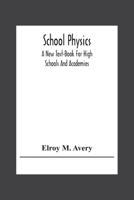 School Physics: A New Text-Book for High Schools and Academies 1016038178 Book Cover