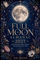 The Full Moon Almanac 2027 B0GZ4VTTV5 Book Cover