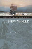 The Old Religion in a New World: The History of North American Christianity 0802849482 Book Cover