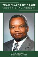 Trailblazer by Grace: Educational Pursuit: An Autobiography 1525546864 Book Cover