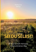 Gehe Deinen Weg, sei Du selbst: 30 Tage für mehr Vertrauen in dich und deinen Weg (German Edition) 3769362543 Book Cover