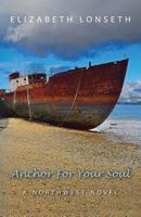 Anchor For Your Soul: A Northwest Novel (Johansen Family Saga) 154236468X Book Cover