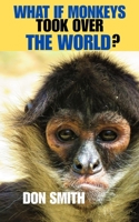 WHAT IF MONKEYS TOOK OVER THE WORLD? B0FDG7B7WF Book Cover