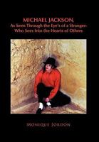 Michael Jackson, As Seen Through the Eye's of a Stranger: Who Sees Into the Hearts of Others 1450083714 Book Cover