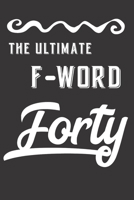 The Ultimate F-Word - Forty: Blank Lined Notebook - 40th Birthday Gag Gift 1686597401 Book Cover