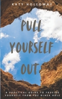 Pull Yourself Out: A Practical Guide to Freeing Yourself from the Black Hole B0DVH816SY Book Cover