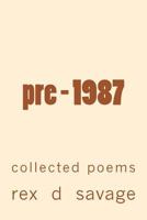 Pre - 1987: Collected Poems 1484886518 Book Cover