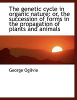 The Genetic Cycle in Organic Nature; or, the Succession of Forms in the Propagation of Plants and Animals 3337231683 Book Cover