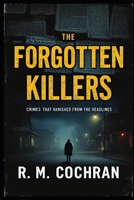Forgotten Killers: Crimes That Vanished From the Headlines B0GF159J8H Book Cover