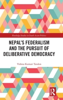 Nepal’s Federalism and the Pursuit of Deliberative Democracy (Routledge Studies in South Asian Politics) 1041015771 Book Cover