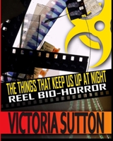 The Things That Keep Us Up At Night: Reel Biohorror 0991420713 Book Cover