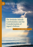 The Senkaku Islands Confrontation and the Transformation of Japan’s Defense (Palgrave Studies in Maritime Politics and Security) 3031777298 Book Cover