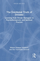 The Emotional Truth of Dreams: Learning from Dream Dialogues in Psychotherapeutic and Spiritual Practice (Psyche and Soul) 1032970421 Book Cover