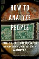 How to Analyze People: The TRUTH on How to Read Anyone Within Minutes 1799293947 Book Cover