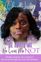 He Loves Me He loves Me Not: From Chaos to Clarity: My Journey Through Love, Loss, and Liberation B0DJ5TN1V1 Book Cover