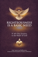 Righteousness Is a Basic Need : A 365-Day Journey to the Heart of God 1970894512 Book Cover