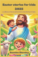 Easter Stories for kids 2025: A collection of stories and activities to share the hope of easter B0F2N6C9GM Book Cover