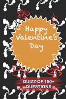 Happy Valentine's Day Quiz Of 150+ Questions: / Perfect As A valentine's Day Gift Or Love Gift For Boyfriend-Girlfriend-Wife-Husband-Fiance-Long Relationship Quiz 1654724602 Book Cover