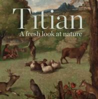Titian: A Fresh Look at Nature 1857095448 Book Cover