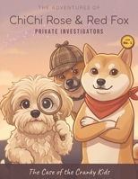 The Adventures of ChiChi Rose & Red Fox - Private Investigators: The Case of the Cranky Kids B0H2Y6H92F Book Cover