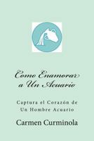 Como Enamorar a Un Acuario: Captura El Corazon de Un Hombre Acuario 1979980446 Book Cover