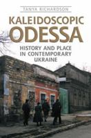 Kaleidoscopic Odessa: History and Place in Contemporary Ukraine (Anthropological Horizons) 0802095631 Book Cover