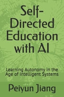 Self-Directed Education with AI: Learning Autonomy in the Age of Intelligent Systems B0GG2GSLDS Book Cover