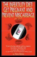 The Infertility Diet: Get Pregnant and Prevent Miscarriage 1893290395 Book Cover