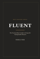 Fluent: The Practical Man's Guide to Giving Her Unforgettable Pleasure (Men's Mastery Series) B0HHMVGYGG Book Cover