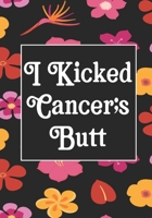 I Kicked Cancer's butt: Funny Cancer Gifts For Women - Cancer Survivor Gifts For Women & Men  (7x10) Lined Journal Notebooks 1696162521 Book Cover
