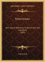 Prison Science: With Special Reference To Recent New York Legislation 1120863724 Book Cover