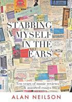 Stabbing Myself in the Ears: Ten Years of Music Reviews 1793980381 Book Cover