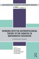 Working with the Anthropological Theory of the Didactic in Mathematics Education: A Comprehensive Casebook (European Research in Mathematics Education) 0367187701 Book Cover