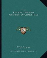 The Resurrection And Ascension Of Christ Jesus 142532553X Book Cover