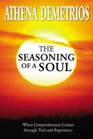 The Seasoning of a Soul: When Comprehension Comes through Trial and Experience 1432752391 Book Cover