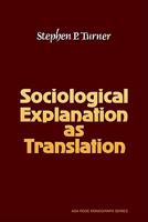 Sociological explanation as translation (American Sociological Association Rose Monographs) 0521297737 Book Cover