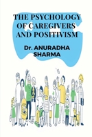 THE PSYCHOLOGY OF CAREGIVERS AND POSITIVISM B0F32XPP3T Book Cover