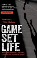 Game Set Life : A Conversation on Character, Grit, and the Power of Sports 1940498449 Book Cover