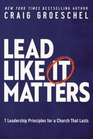 Lead Like It Matters: 7 Leadership Principles for a Church That Lasts 0310362830 Book Cover