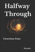 Halfway Through: Unwritten Fates B0CKGDZL3F Book Cover